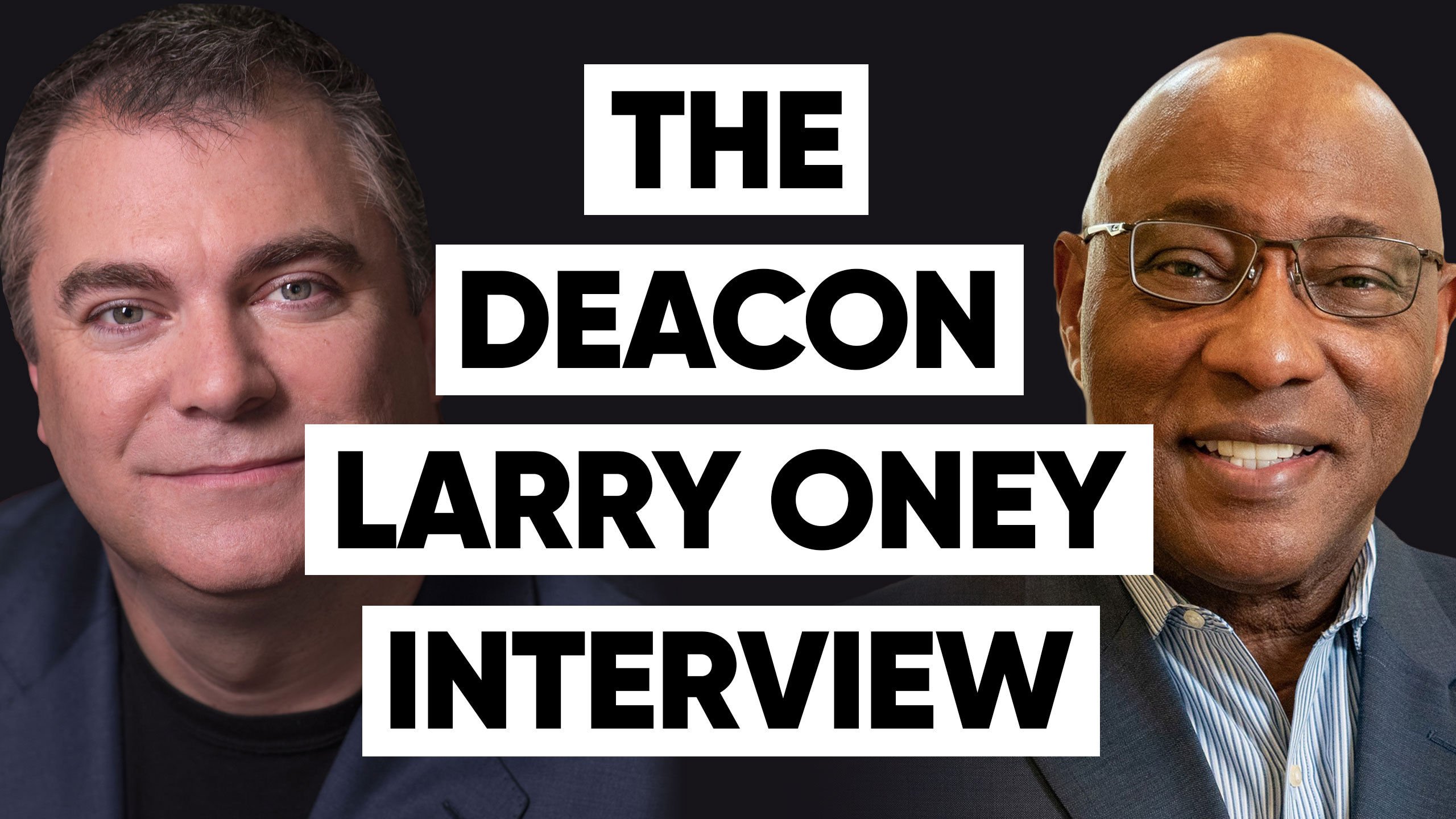 The Deacon Larry Oney Interview